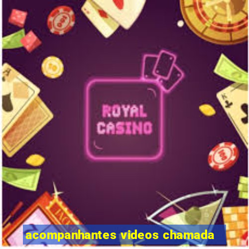 acompanhantes videos chamada